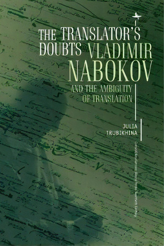 The Translator's Doubts : Vladimir Nabokov And The Ambiguity Of Translation, De Julia Trubikhina. Editorial Academic Studies Press, Tapa Blanda En Inglés, 2018