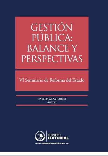 Gestión pública: balance y perspectivas, de Carlos Alza. Fondo Editorial de la Pontificia Universidad Católica del Perú, tapa blanda en español, 2012