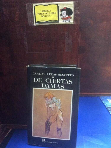 Carlos Lleras Restrepo - De Ciertas Damas - Lit. Colombiana