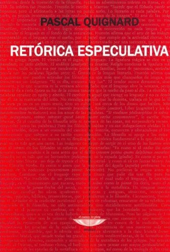 Retorica Especulativa - Pascal Quignard