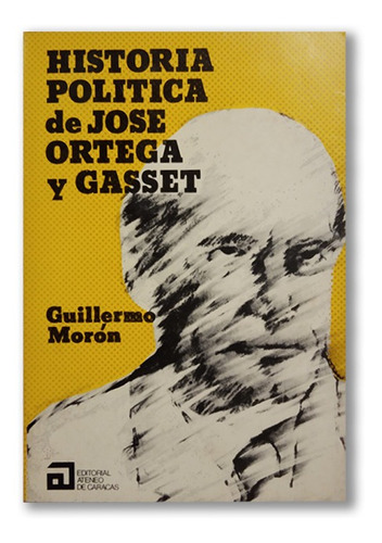 Historia Política De José Ortega Y Gasset Guillermo Morón