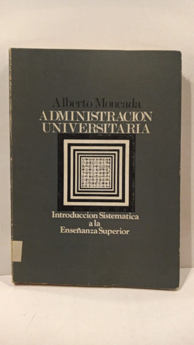 Administración Universitaria - Alberto Moncada - I.c.e
