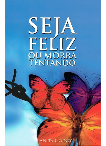 Seja Feliz Ou Morra Tentando: Não Aplica, De : Anita Godoy. Série Não Aplica, Vol. Não Aplica. Editora Portal Da Luz, Capa Mole, Edição Não Aplica Em Português, 2012