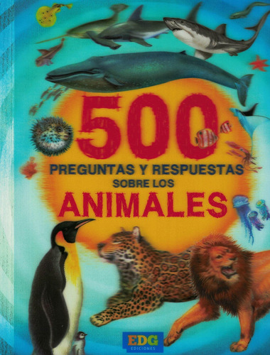 500 Preguntas Y Respuestas Sobre Los Animales - Edg