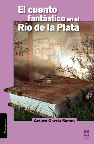 El Cuento Fantástico En El Río De La Plata, De García Ramos , Arturo.., Vol. 1.0. Editorial La Mirada Malva, Tapa Blanda, Edición 1.0 En Español, 2034