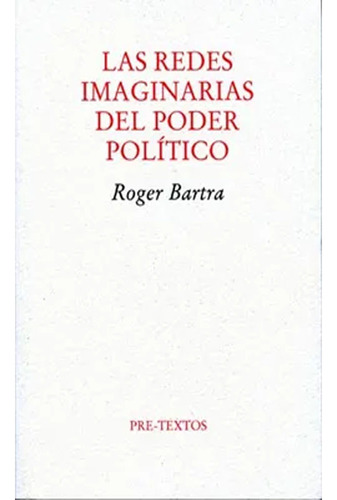 Las Redes Imaginarias Del Poder Político  Roger Bartra