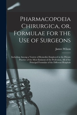 Libro Pharmacopoeia Chirurgica, Or, Formulae For The Use ...