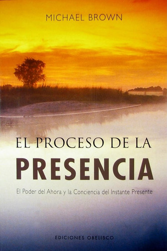 El Proceso De La Presencia: El Poder Del Ahora Y La Co 61ewd