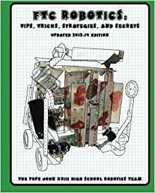 Ftc Robotics Tips, Tricks, Strategies, And Secrets 201314 Ed