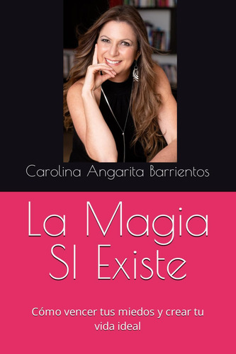 Libro: La Magia Si Existe: Cómo Vencer Tus Miedos Y Crear Tu