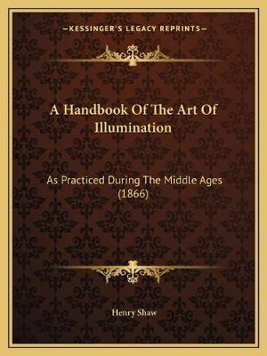 Libro A Handbook Of The Art Of Illumination : As Practice...