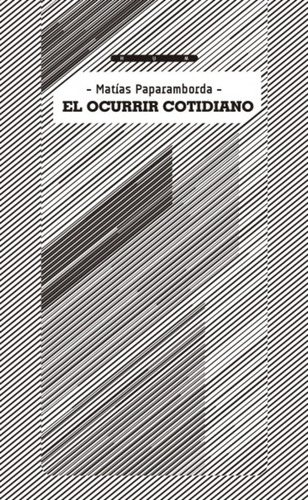 El Ocurrir Cotidiano - Matías Paparamborda