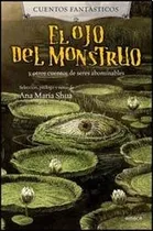 Comprar El Ojo Del Monstruo Y Otros Cuentos De Seres Abomi - Ana Mar
