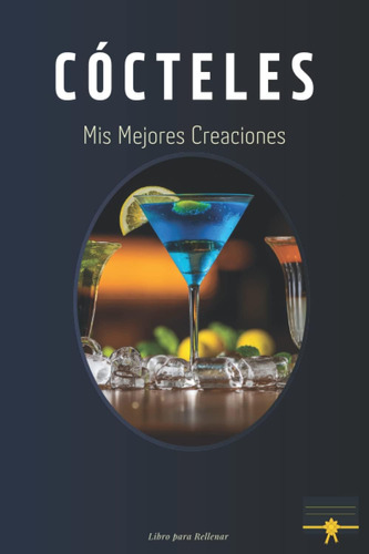 Libro: Cocteles: Mis Mejores Creaciones: Libro Para Rellenar