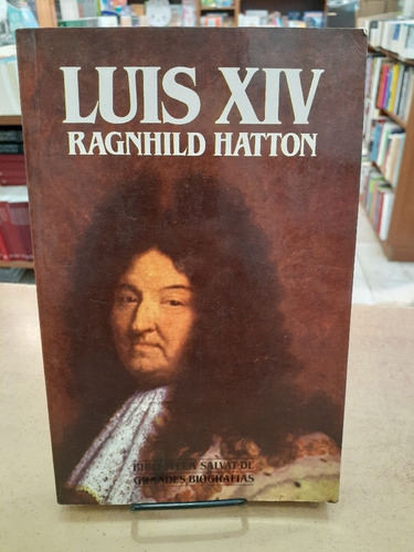 Luis Xiv. Ragnhild Hatton. Salvat Biblioteca