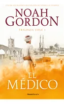 Comprar Trilogía Cole 1: El Médico, De Noah Gordon. Trilogía Cole, Vol. 1.0. Editorial Roca, Tapa Blanda, Edición 1.0 En Español, 2024