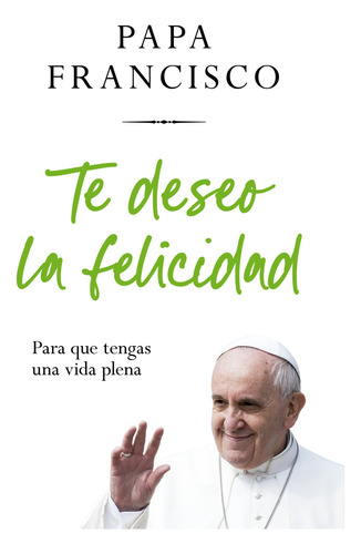 Te Deseo La Felicidad - Papa Francisco (libro) - Nuevo