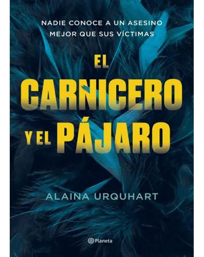 Carnicero Y El Pajaro - Urquhart Alaina- Libro- Planeta.