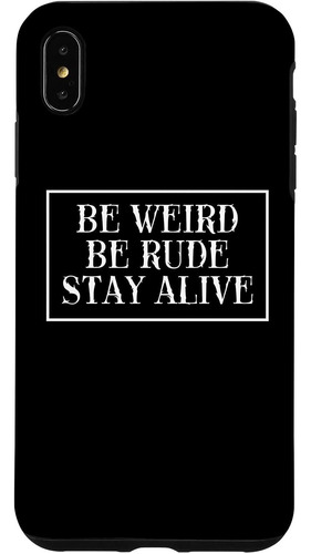 iPhone XS Max Be Weird Be Rude Stay Alive True Crime Case