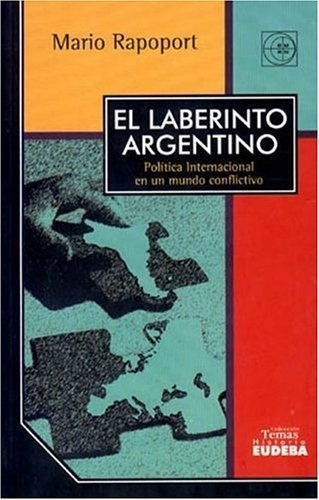 El Laberinto Argentino Política Internacional En Un Mundo C