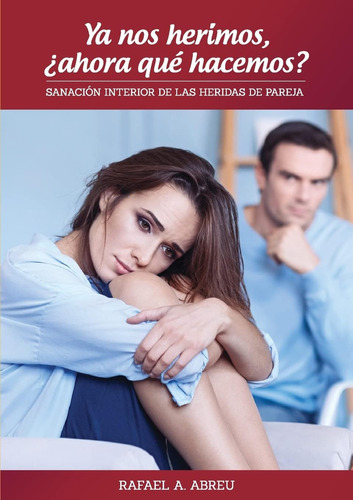 Libro: Ya Nos Herimos, ¿ahora Qué Hacemos? Sanación Interior