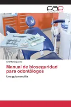 Comprar Manual De Bioseguridad Para Odontólogos: Una Guía Sen: Una Guía Sencilla, De Zarate, Ana Maria., Vol. 1. Editorial Editorial Academica Espanola, Tapa Blanda En Español