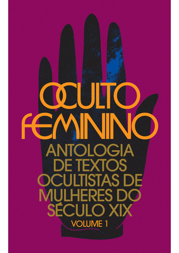 Oculto Feminino: Antologia De Textos Ocultistas De Mulheres Do Século Xix: 1, De R H.p. Blavatsky (), Annie Besant (), Mabel Collins (). Editorial Ajna Editora; 1a Edição, Capa Mole Em Português, 2024