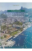 Comprar Na Praia Da Saudade: A História Do Iate Clube Do Rio De Janeiro De Hélio Barroso Pela Ediouro (2005)