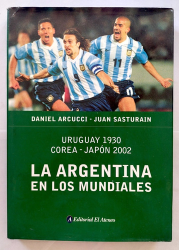 Argentina En Los Mundiales 1930 A 2002 Arcucci Futbol Soccer