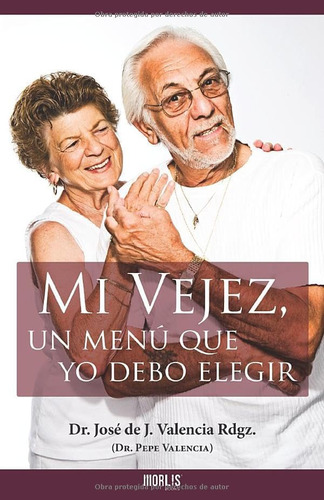 Libro: Mi Vejez, Un Menú Que Yo Debo Elegir (spanish Edition