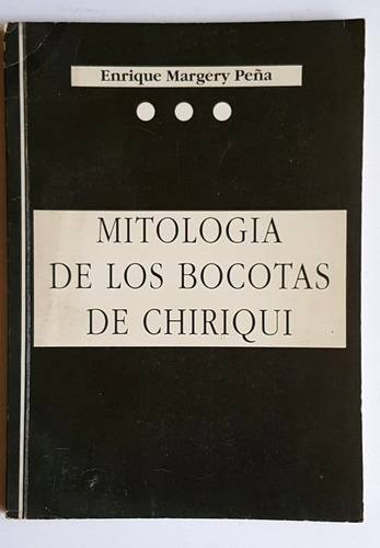 Mitologia De Los Bocotas De Chiriqui, E. M. Peña