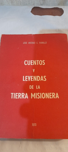 Cuentos Y Leyendas La Tierra Misionera José Antonio Ramallo
