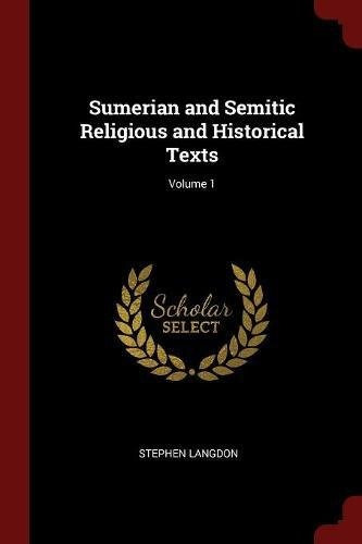 Sumerian And Semitic Religious And Historical Texts; Volume 