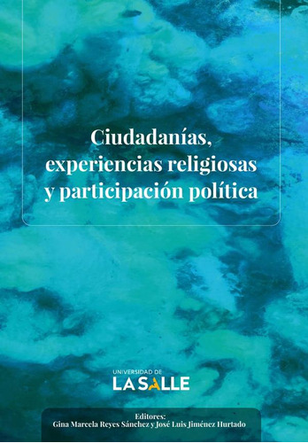 Ciudadanías, experiencias religiosas y participación política, de Diego Andrés Mora Arenas y otros. Editorial Ediciones Unisalle, tapa blanda en español, 2022