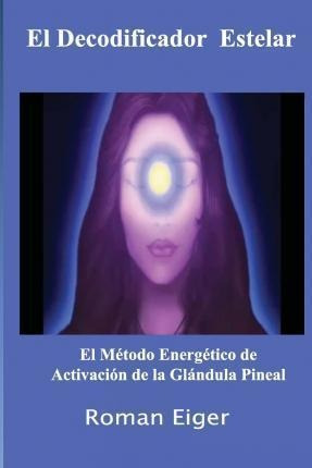 El Decodificador Estelar : El Metodo Energetico De Activacio