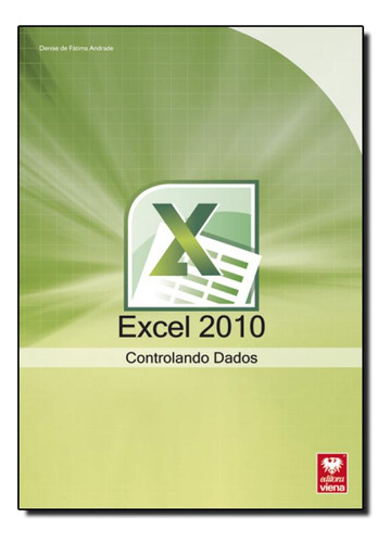 Excel 2010: Controlando Dados - Coleção Premium, de Denise de Fátima Andrade. Editora Viena, capa mole em português