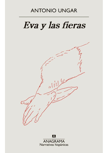 Libro Eva Y Las Fieras - Antonio Ungar