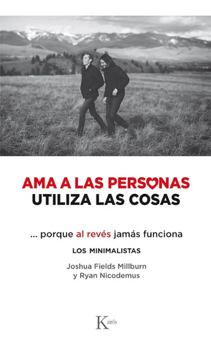 Ama A Las Personas. Utiliza Las Cosas - Millburn, Ryan