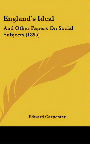 England's Ideal: And Other Papers On Social Subjects (1895), De Carpenter, Edward. Editorial Kessinger Pub Llc, Tapa Dura En Inglés