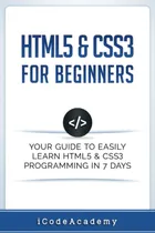 Comprar Html5 & Css3 For Beginners: Your Guide To Easily Learn Html5 & Css3 Programming In 7 Days (programming Languages), De Academy, Icode. Editorial Independently Published, Tapa Blanda En Inglés