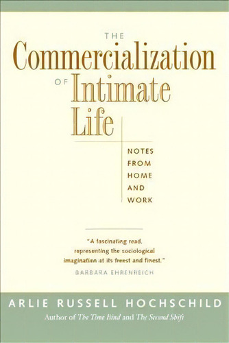 The Commercialization Of Intimate Life : Notes From Home And Work, De Arlie Russell Hochschild. Editorial University Of California Press, Tapa Blanda En Inglés