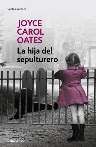 La hija del sepulturero, de Oates, Joyce Carol. Serie Contemporánea Editorial Debolsillo, tapa blanda en español, 2019