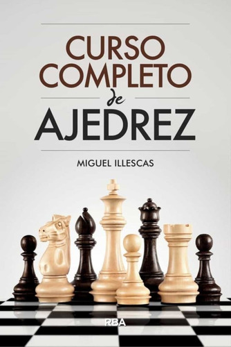 Curso Completo De Ajedrez - Miguel Illescas Cordoba