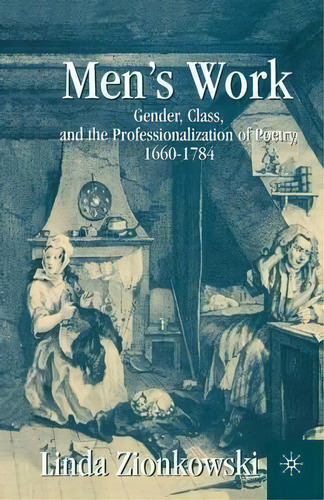 Men's Work : Gender, Class, And The Professionalization Of Poetry, 1660-1784, De L. Zionkowski. Editorial Palgrave Macmillan, Tapa Blanda En Inglés