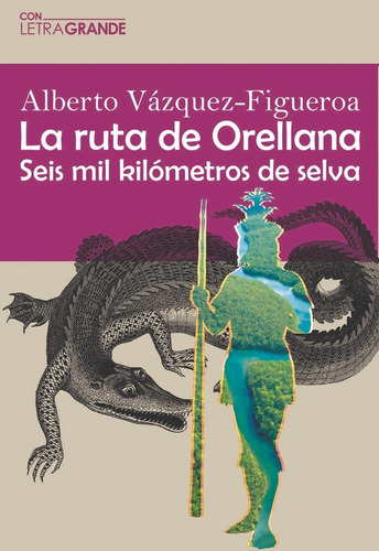 La ruta Orellana (Edicion en letra grande), de Vázquez Figueroa, Alberto. Editorial Ediciones Letra Grande, tapa blanda en español