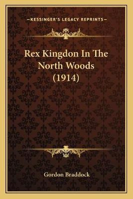 Libro Rex Kingdon In The North Woods (1914) - Gordon Brad...