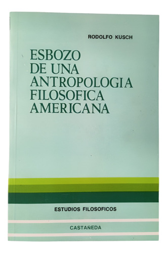 Esbozo De Antropología Filosófica Americana - Rodolfo Kusch