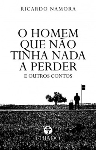 O homem que não tinha nada a perder e outros contos, de Namora, Ricardo. Editora Break Media Brasil Comunicação, Mídia e Edições Ltda, capa mole em português, 2017