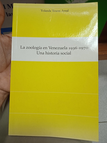 La Zoología En Venezuela 1936-1970 Una Historia Social 
