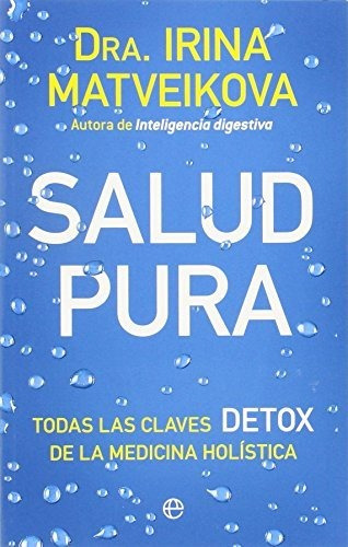 Salud Pura: Todas Las Claves Detox De La Medicina Holística 